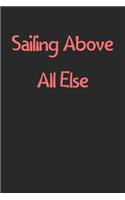 Sailing Above All Else: Lined Journal, 120 Pages, 6 x 9, Funny Sailing Gift Idea, Black Matte Finish (Sailing Above All Else Journal)