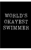 World's Okayest Swimmer: Blank Lined Journal For Taking Notes, Journaling, Funny Gift, Gag Gift For Coworker or Family Member