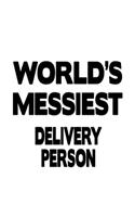 World's Messiest Delivery Person: Original Delivery Person Notebook, Journal Gift, Diary, Doodle Gift or Notebook - 6 x 9 Compact Size- 109 Blank Lined Pages