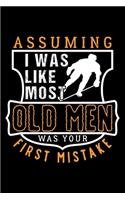 Assuming I Was Like Most Old Men Was Your First Mistake
