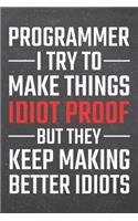 Programmer I try to make things Idiot Proof: Programmer Dot Grid Notebook, Planner or Journal - 110 Dotted Pages - Office Equipment, Supplies - Funny Programmer Gift Idea for Christmas or Birth