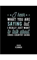 I Hear What You Are Saying I Really Just Want To Talk About Cross-Country Skiing 2020 Planner: Cross-Country Skiing Fan 2020 Calendar, Funny Design, 2020 Planner for Cross-Country Skiing Lover, Christmas Gift for Cross-Country Skiing Lover