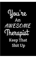 You're An Awesome Therapist Keep That Shit Up
