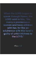 Hosea 1: 2 Notebook: When the LORD began to speak through Hosea, the LORD said to him, "Go, marry a promiscuous woman and have children with her, for like an