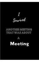 I Survived Another Meeting That Was About A Meeting: / School Composition Writing Book / 6" x 9" / 120 pgs. / College Ruled / Paperback Lined ... / Memo Note Taking / Paperback -