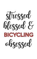 Stressed Blessed and Bicycling Obsessed Bicycling Lover Bicycling Obsessed Notebook A beautiful