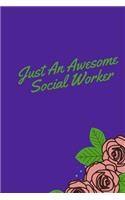 Just An Awesome Social Worker: Cute Gift For Social Workers - Notebook, Diary, Journal, Composition Book - 6 x 9 College-ruled Notebook