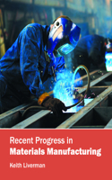 Recent Progress in Materials Manufacturing