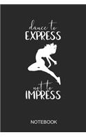 Dance To Express Not To Impress Notebook