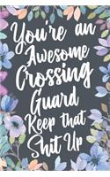 You're An Awesome Crossing Guard Keep That Shit Up