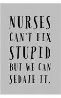 Nurses Can't Fix Stupid But We Can Sedate It