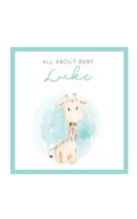 All About Baby Luke: The Perfect Personalized Keepsake Journal for Baby's First Year - Great Baby Shower Gift [Soft Baby Giraffe]