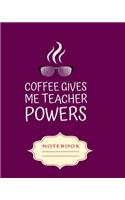 Coffee Gives Me Teacher Powers