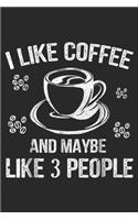 I Like Coffee And Maybe 3 People