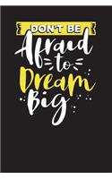 Don't Be Afraid To Dream Big: My Daily Morning Gratitude Journal - 90 Days Diary Undated - A Productivity Notebook - A Daily Goal Setting Planner and Organizer