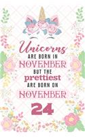 Unicorns Are Born In November But The Prettiest Are Born On November 24