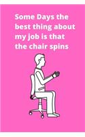 Some Days the best thing about my job is that the chair spins