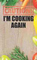 Caution I'm Cooking Again
