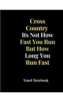 Cross Country Its Not How Fast You Run But How Long You Run Fast Lined Notebook