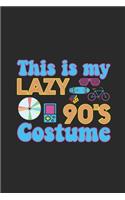 This Is My Lazy 90's Costume: Blank Lined Notebook (6" x 9" - 120 pages) Awesome 90er Themed Notebook for Daily Journal, Diary, and Gift