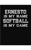 Ernesto Is My Name Softball Is My Game: Softball Themed College Ruled Compostion Notebook - Personalized Gift for Ernesto