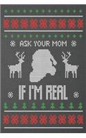 Ask your mom if I'm real: Beautiful Journal to write in Best Wishes happy Christmas images Notebook, Blank Journal Christmas decorating ideas, 100 pages with noel images Prem