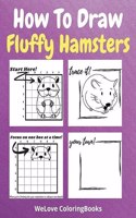 How To Draw Fluffy Hamsters: A Step-by-Step Drawing and Activity Book for Kids to Learn to Draw Fluffy Hamsters