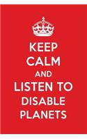 Keep Calm and Listen to Disable Planets: Disable Planets Designer Notebook
