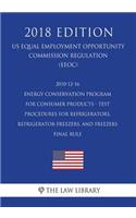 2010-12-16 Energy Conservation Program for Consumer Products - Test Procedures for Refrigerators, Refrigerator-Freezers, and Freezers - Final rule (US Energy Efficiency and Renewable Energy Office Regulation) (EERE) (2018 Edition)