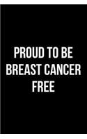 Proud to Be Breast Cancer Free: Blank Lined Journal