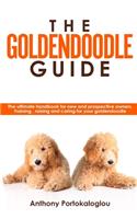 The Goldendoodle Guide: The ultimate handbook for new and prospective owners. Training, raising and caring for your goldendoodle