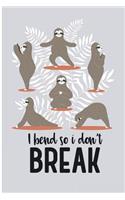 I Bend So I Don't Break: Yoga Sloth Bend So I Don't Break Blank Lined Note Book
