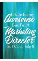 I Hate Being Awesome But I'm a Marketing Director So I Can't Help It: Marketers Journal with Lined Pages for Journaling, Studying, Writing, Reflection and Prayer Workbook