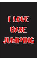 I Love Base Jumping: Blank Ruled Lined Composition Notebook