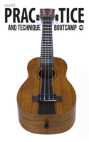 Ukulele Practice And Technique Bootcamp