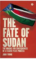 The Fate of Sudan: The Origins and Consequences of a Flawed Peace Process