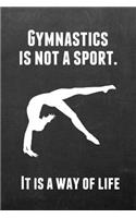 Gymnastics Is Not a Sport It Is a Way of Life: Gymnastics Notebook Journal - A Great Present for Girl Gymnasts
