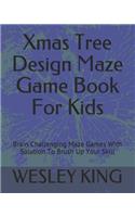 Xmas Tree Design Maze Game Book For Kids: Brain Challenging Maze Games With Solution To Brush Up Your Skill