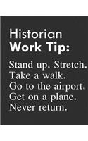 Historian Work Tip: Stand Up. Stretch. Take a Walk. Go to the Airport. Get on a Plane. Never Return.: Calendar 2019, Monthly & Weekly Planner Jan. - Dec. 2019