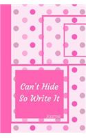 Can't Hide So Write It Journal