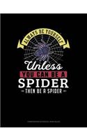 Always Be Yourself Unless You Can Be a Spider Then Be a Spider: (Composition Notebook: Wide Ruled)