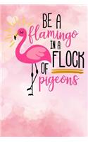 Be a Flamingo in a Flock of Pigeons