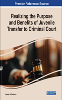 Realizing the Purpose and Benefits of Juvenile Transfer to Criminal Court