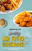 Healthy Air Fryer Cookbook 2021: Quick And Easy Recipes for Cook Delicious Homemade Air Fryer Dishes for Boost Brain and Live Healthy