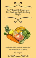 The Vibrant Mediterranean Diet Cooking Guide for Busy People
