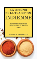 La Cuisine de la Tradition Indienne 2021: Recettes Indiennes Délicieuses Et Saines (Indian Recipes 2021 French Edition)