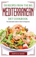 130 Recipes from The Big Mediterranean Diet Cookbook