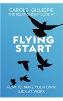 Flying Start: How to Make Your Own Luck at Work