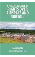 Practical Guide to Rights Over Airspace and Subsoil