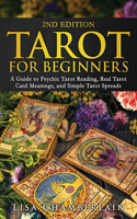 Tarot for Beginners: A Guide to Psychic Tarot Reading, Real Tarot Card Meanings, and Simple Tarot Spreads